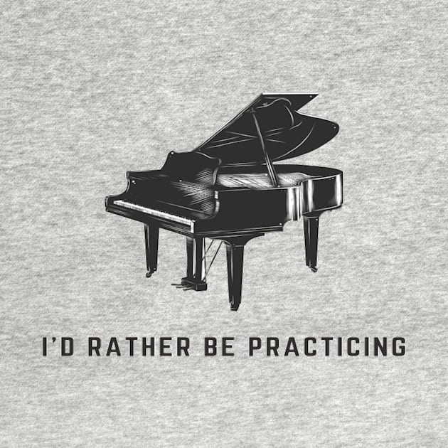 I'd Rather Be Practicing Piano Funny Pianist by Musician Gifts